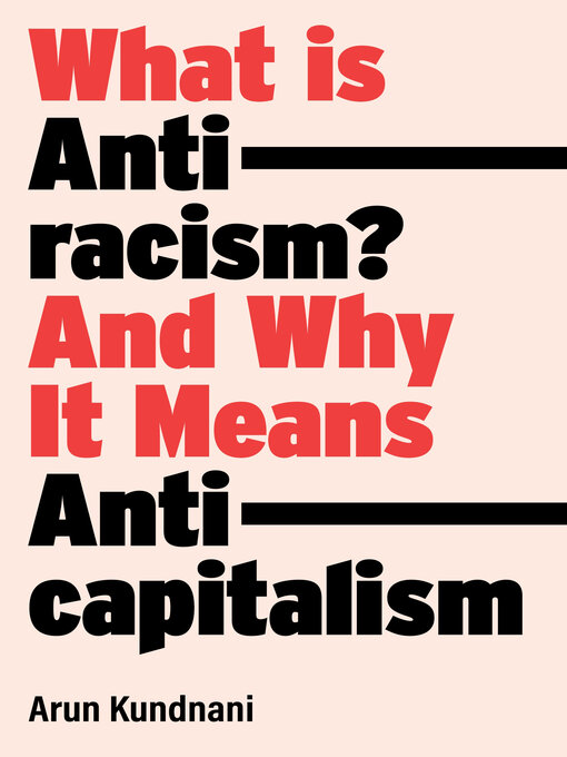 Title details for What Is Antiracism? by Arun Kundnani - Wait list